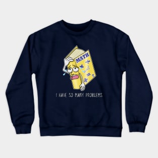 I Have So Many Problems - Math Geek Funny Crewneck Sweatshirt